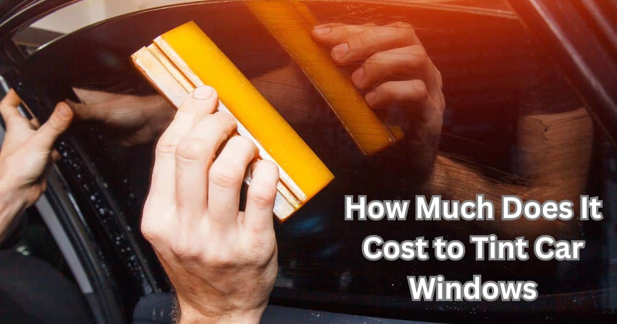 How Much Does It Cost to Tint Car Windows