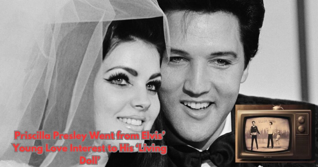 How Priscilla Presley Went from Elvis’ Young Love Interest to His ‘Living Doll’